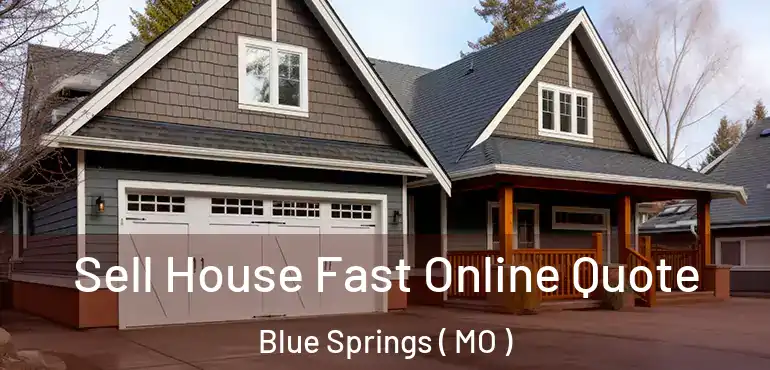  Sell House Fast Online Quote Blue Springs ( MO )