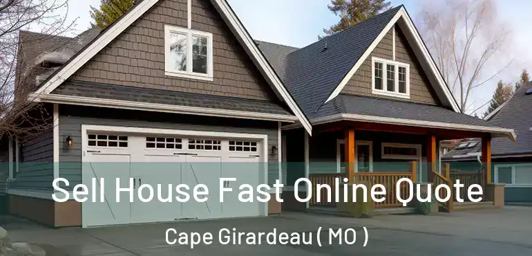  Sell House Fast Online Quote Cape Girardeau ( MO )