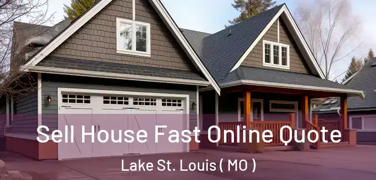  Sell House Fast Online Quote Lake St. Louis ( MO )
