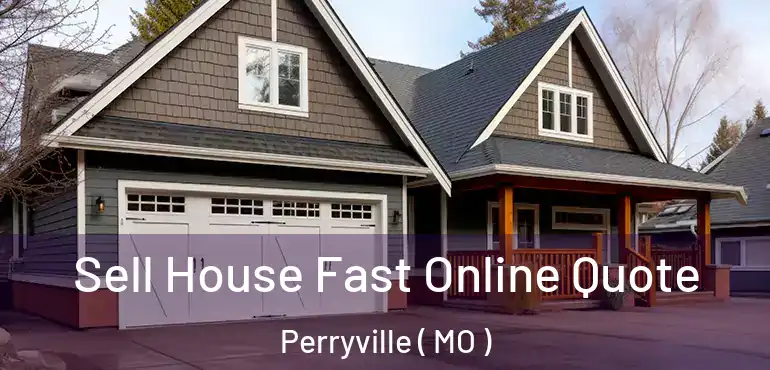  Sell House Fast Online Quote Perryville ( MO )