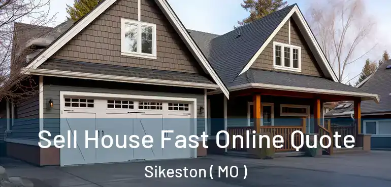  Sell House Fast Online Quote Sikeston ( MO )