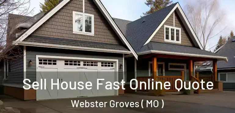  Sell House Fast Online Quote Webster Groves ( MO )