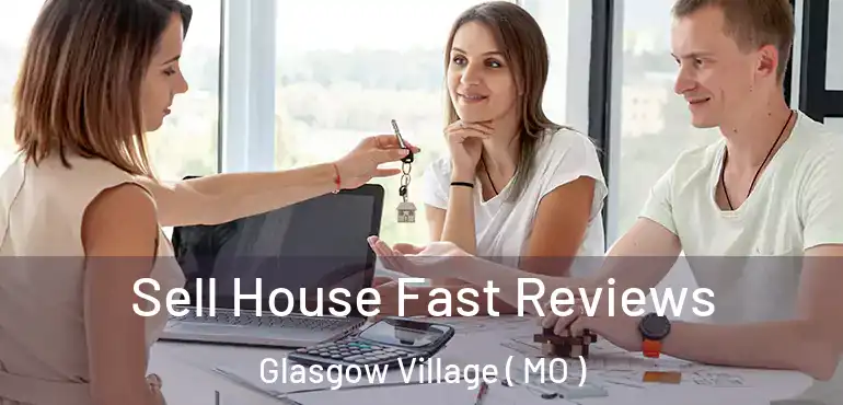  Sell House Fast Reviews Glasgow Village ( MO )
