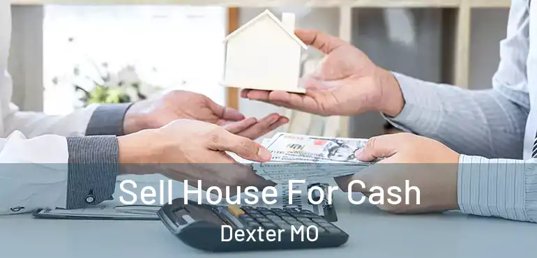  Sell House For Cash Dexter MO