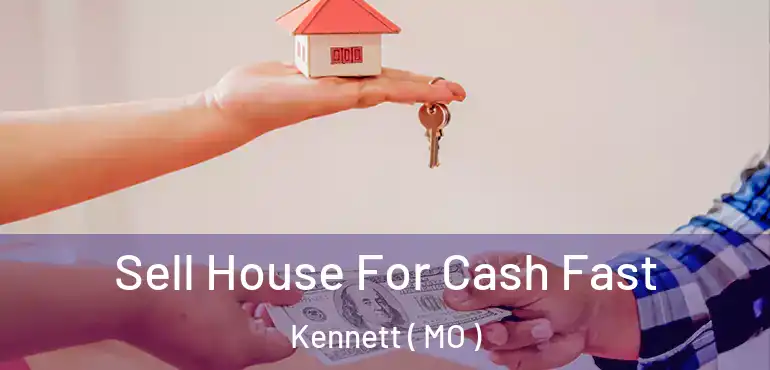  Sell House For Cash Fast Kennett ( MO )