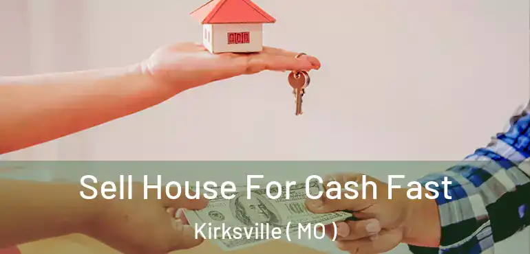  Sell House For Cash Fast Kirksville ( MO )