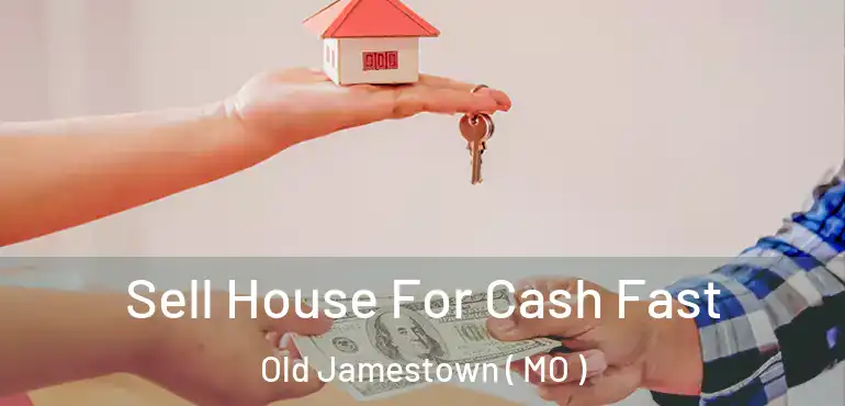  Sell House For Cash Fast Old Jamestown ( MO )