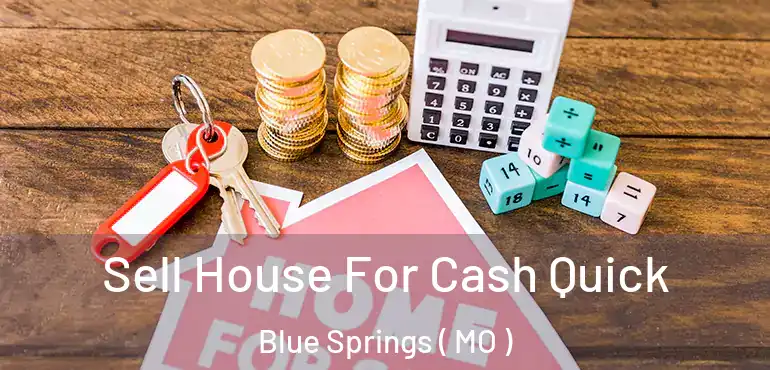  Sell House For Cash Quick Blue Springs ( MO )