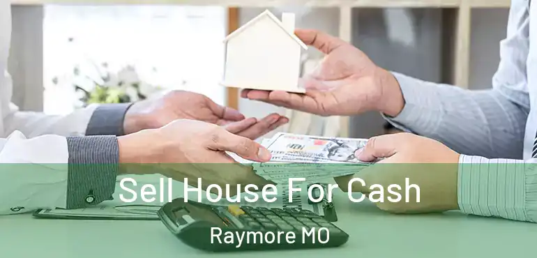  Sell House For Cash Raymore MO
