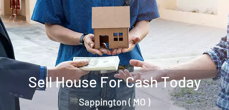  Sell House For Cash Today Sappington ( MO )