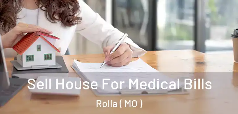  Sell House For Medical Bills Rolla ( MO )
