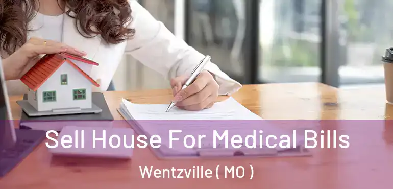  Sell House For Medical Bills Wentzville ( MO )