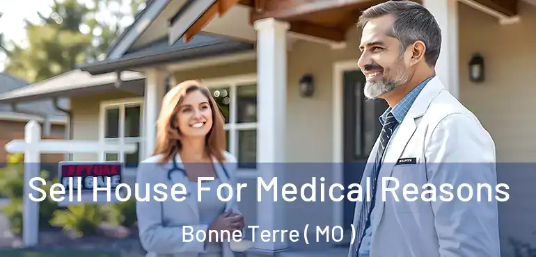  Sell House For Medical Reasons Bonne Terre ( MO )