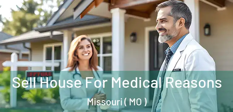  Sell House For Medical Reasons Missouri ( MO )