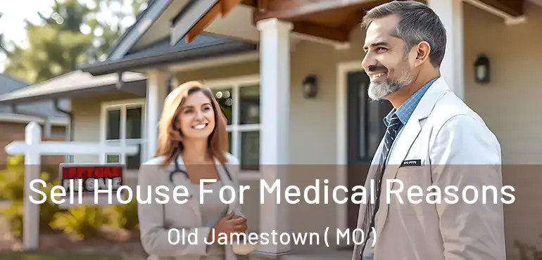  Sell House For Medical Reasons Old Jamestown ( MO )