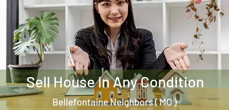  Sell House In Any Condition Bellefontaine Neighbors ( MO )