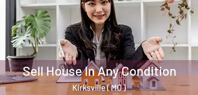  Sell House In Any Condition Kirksville ( MO )