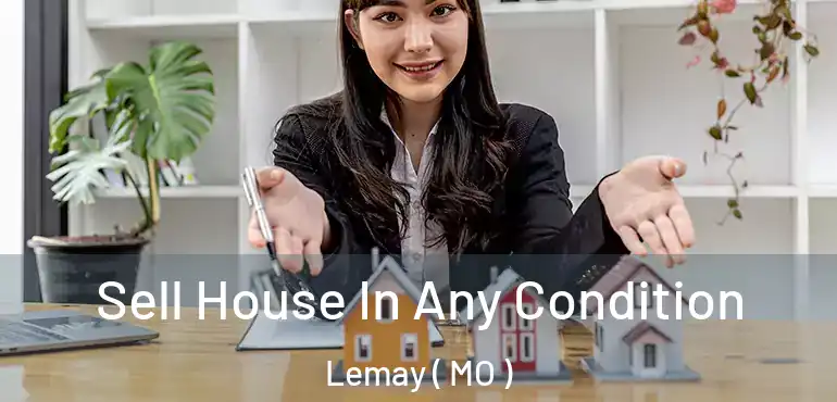  Sell House In Any Condition Lemay ( MO )