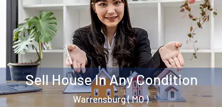  Sell House In Any Condition Warrensburg ( MO )