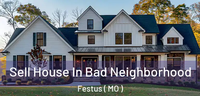  Sell House In Bad Neighborhood Festus ( MO )