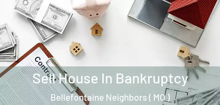  Sell House In Bankruptcy Bellefontaine Neighbors ( MO )