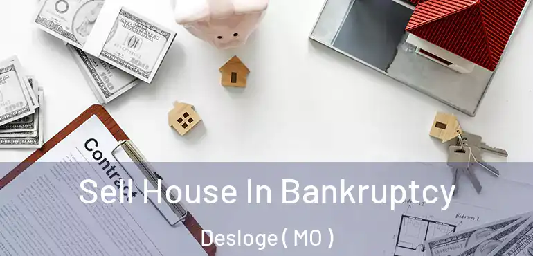 Sell House In Bankruptcy Desloge ( MO )