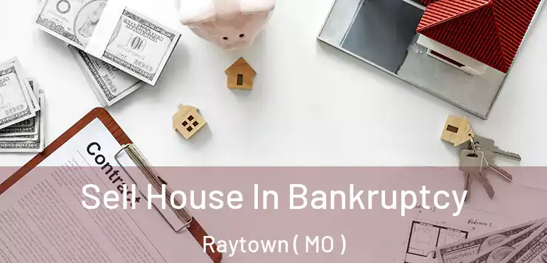  Sell House In Bankruptcy Raytown ( MO )