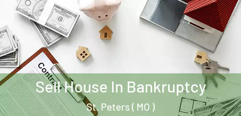  Sell House In Bankruptcy St. Peters ( MO )
