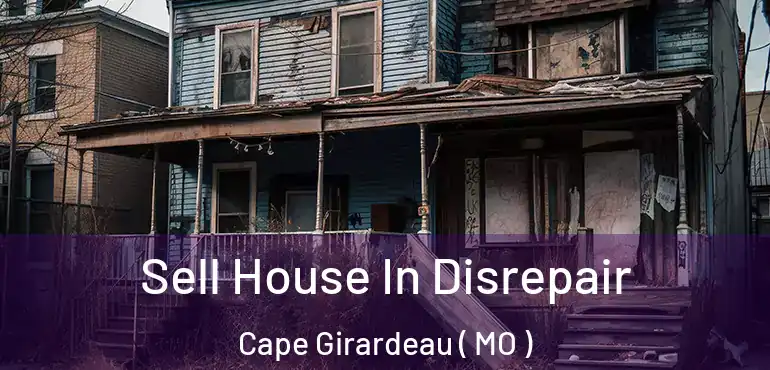  Sell House In Disrepair Cape Girardeau ( MO )