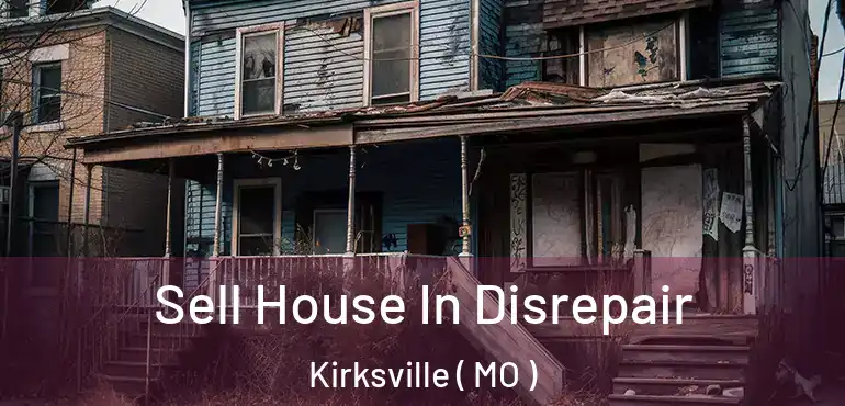  Sell House In Disrepair Kirksville ( MO )
