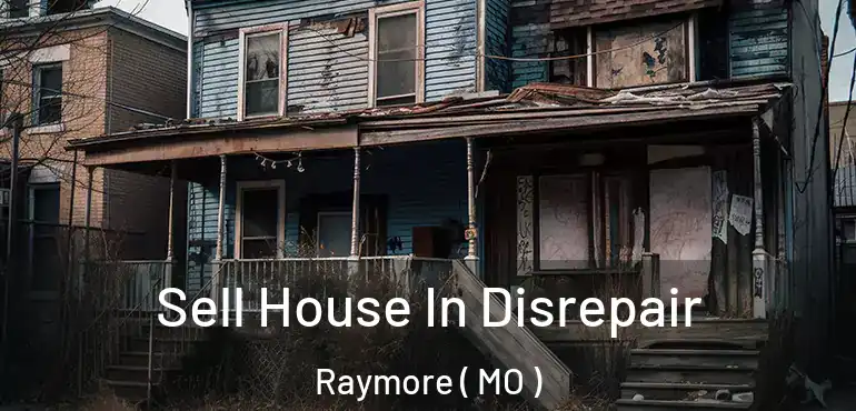  Sell House In Disrepair Raymore ( MO )