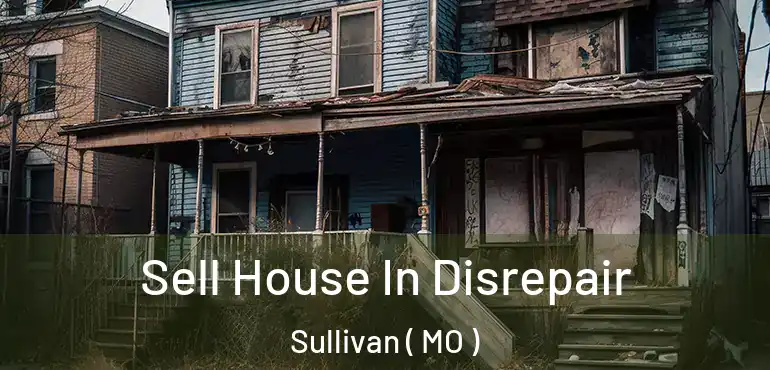  Sell House In Disrepair Sullivan ( MO )