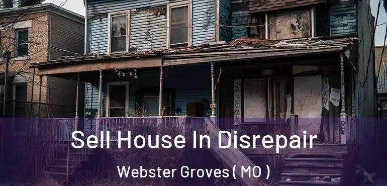  Sell House In Disrepair Webster Groves ( MO )