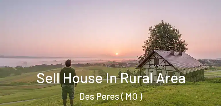  Sell House In Rural Area Des Peres ( MO )