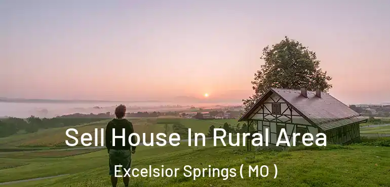  Sell House In Rural Area Excelsior Springs ( MO )