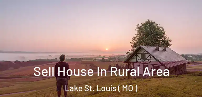  Sell House In Rural Area Lake St. Louis ( MO )