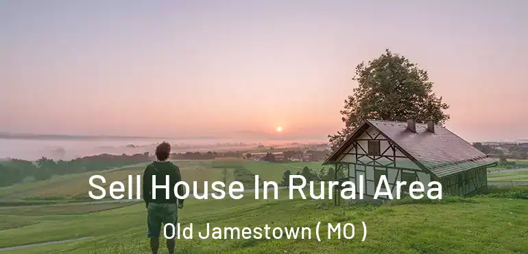  Sell House In Rural Area Old Jamestown ( MO )