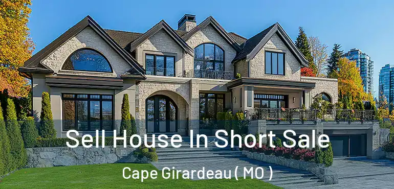  Sell House In Short Sale Cape Girardeau ( MO )