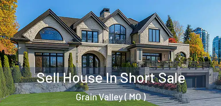  Sell House In Short Sale Grain Valley ( MO )