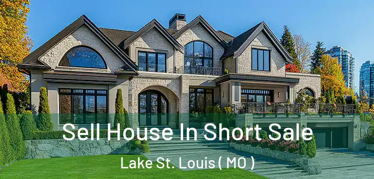  Sell House In Short Sale Lake St. Louis ( MO )
