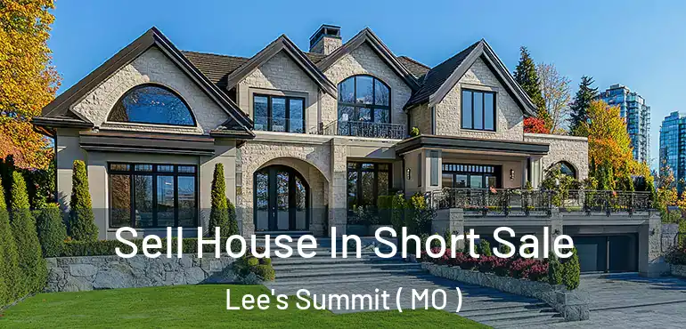  Sell House In Short Sale Lee's Summit ( MO )