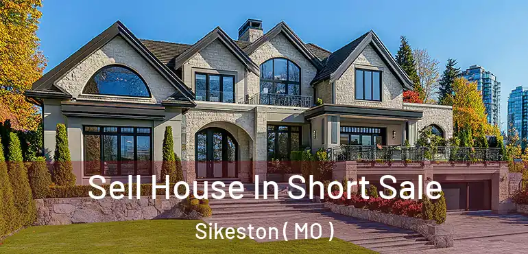  Sell House In Short Sale Sikeston ( MO )
