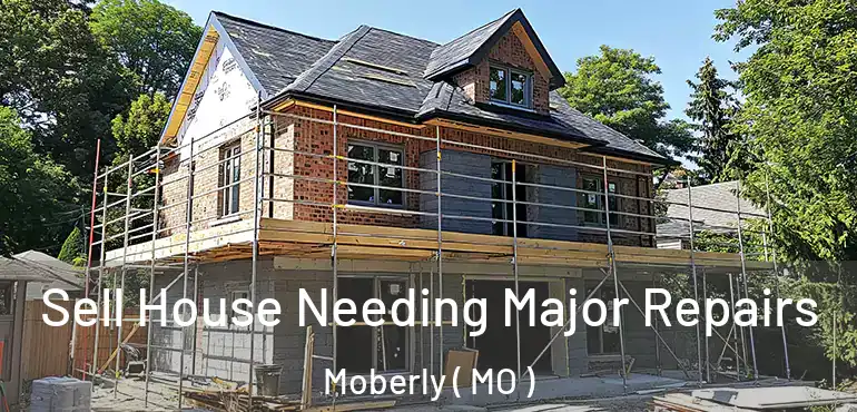  Sell House Needing Major Repairs Moberly ( MO )