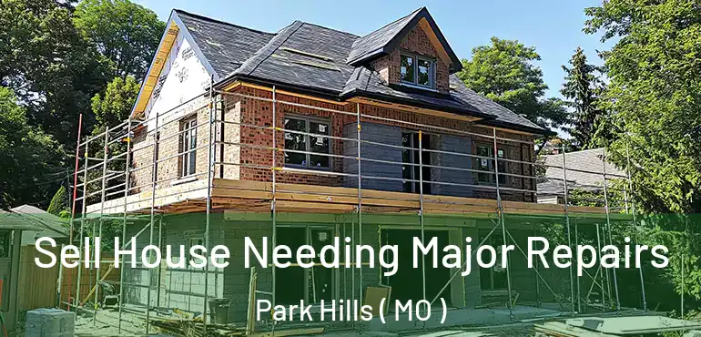  Sell House Needing Major Repairs Park Hills ( MO )
