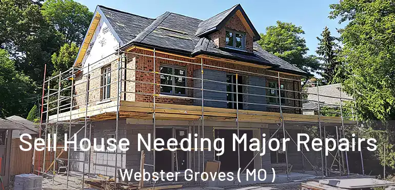  Sell House Needing Major Repairs Webster Groves ( MO )