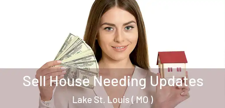  Sell House Needing Updates Lake St. Louis ( MO )