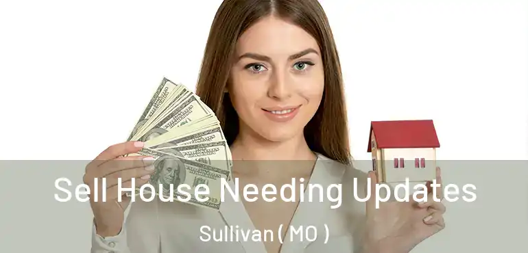  Sell House Needing Updates Sullivan ( MO )