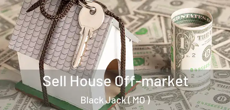  Sell House Off-market Black Jack ( MO )