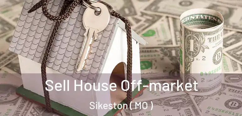  Sell House Off-market Sikeston ( MO )
