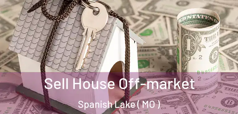  Sell House Off-market Spanish Lake ( MO )